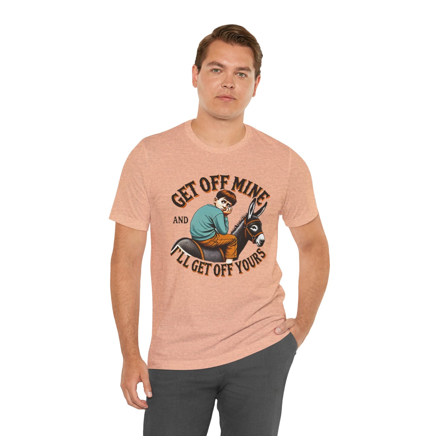 "Get Off Mine And I'll Get Off Yours" Short Sleeve Tee