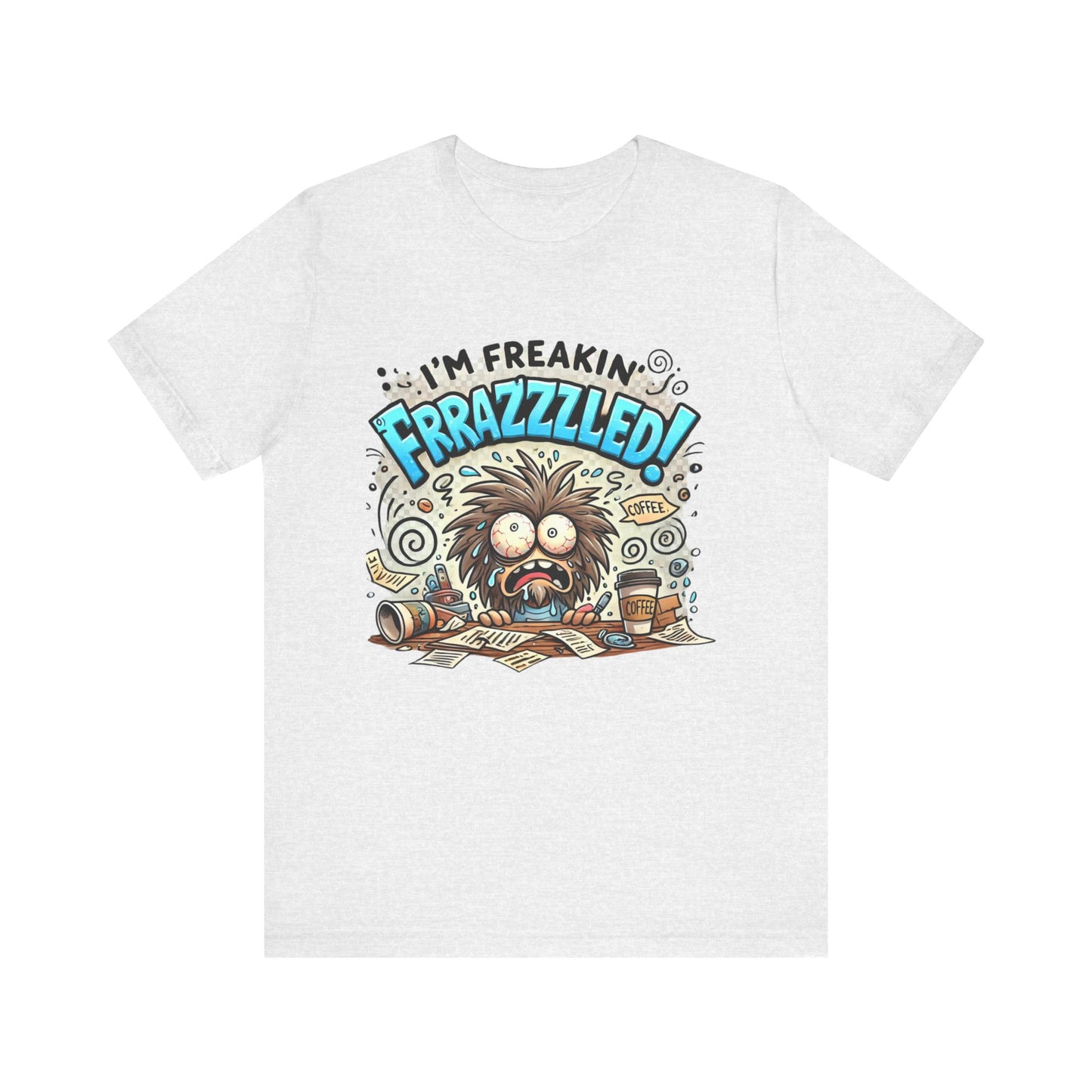 I'm Freakin' Frrazzzled Unisex Jersey Short Sleeve Tee