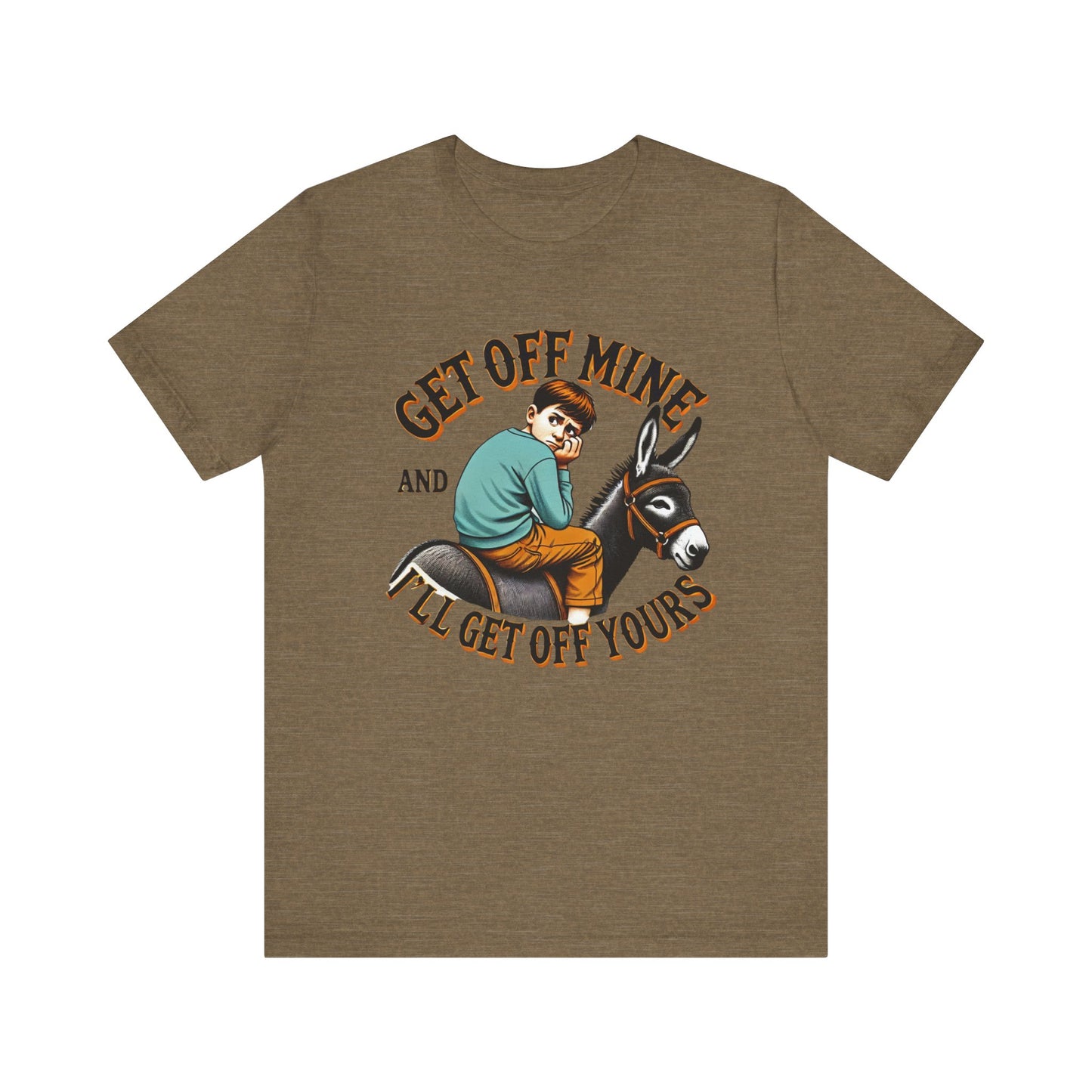 "Get Off Mine And I'll Get Off Yours" Short Sleeve Tee