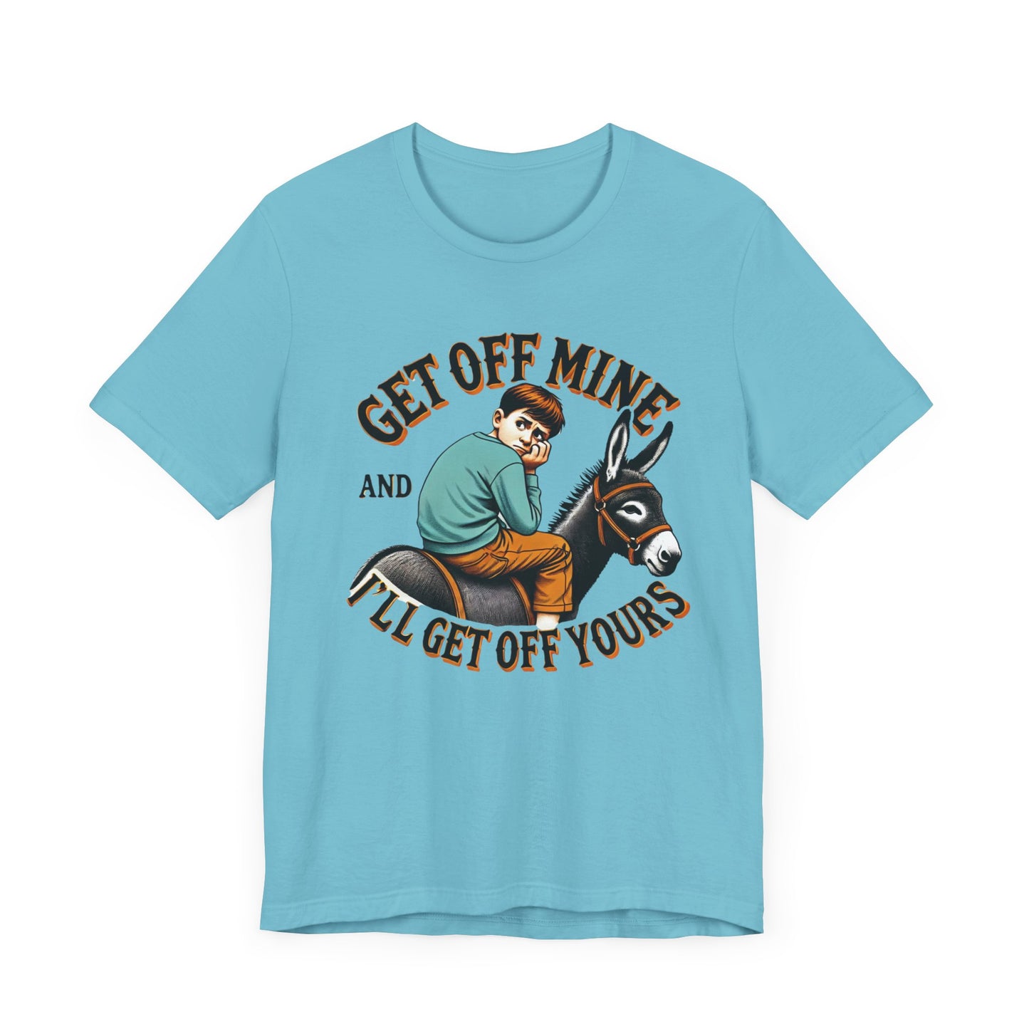 "Get Off Mine And I'll Get Off Yours" Short Sleeve Tee