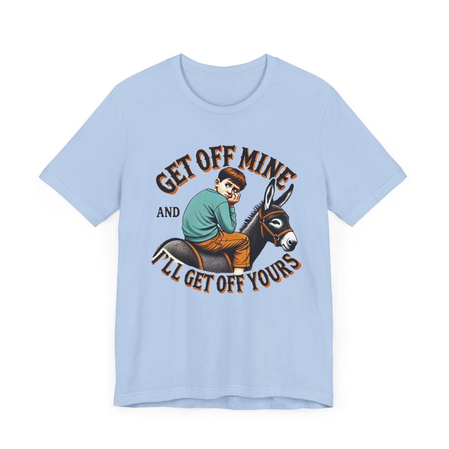 "Get Off Mine And I'll Get Off Yours" Short Sleeve Tee