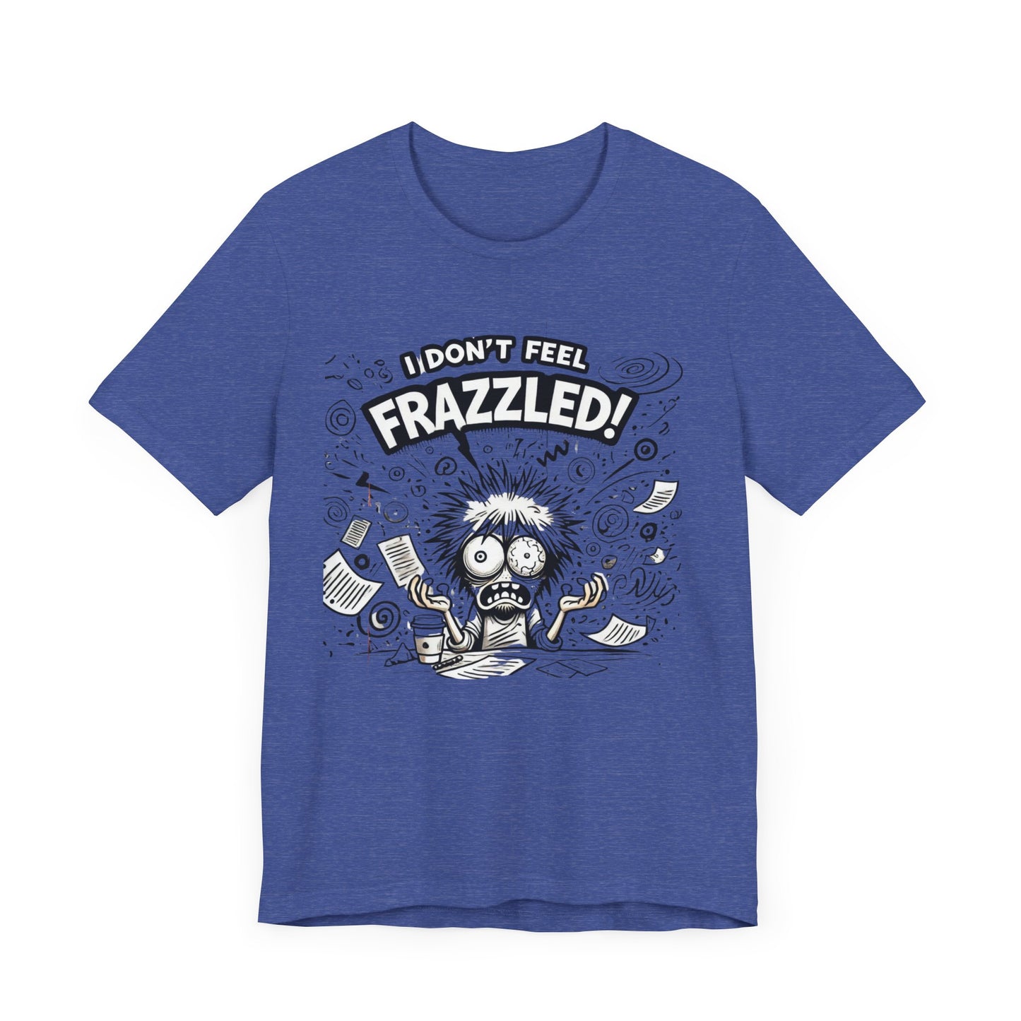 I Don't Feel Frazzled Unisex Jersey Short Sleeve Tee