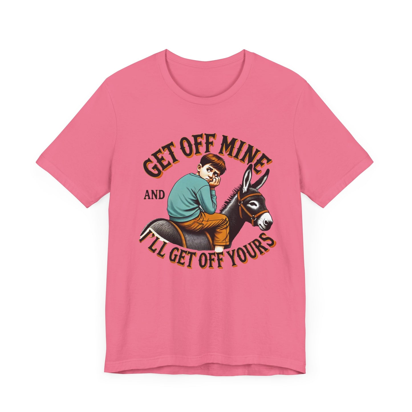 "Get Off Mine And I'll Get Off Yours" Short Sleeve Tee