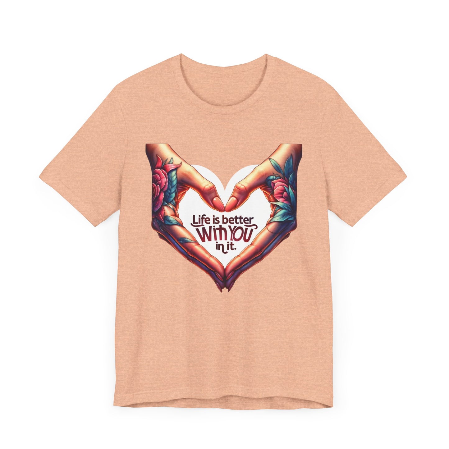 Life Is Better With You In It Short Sleeve Tee