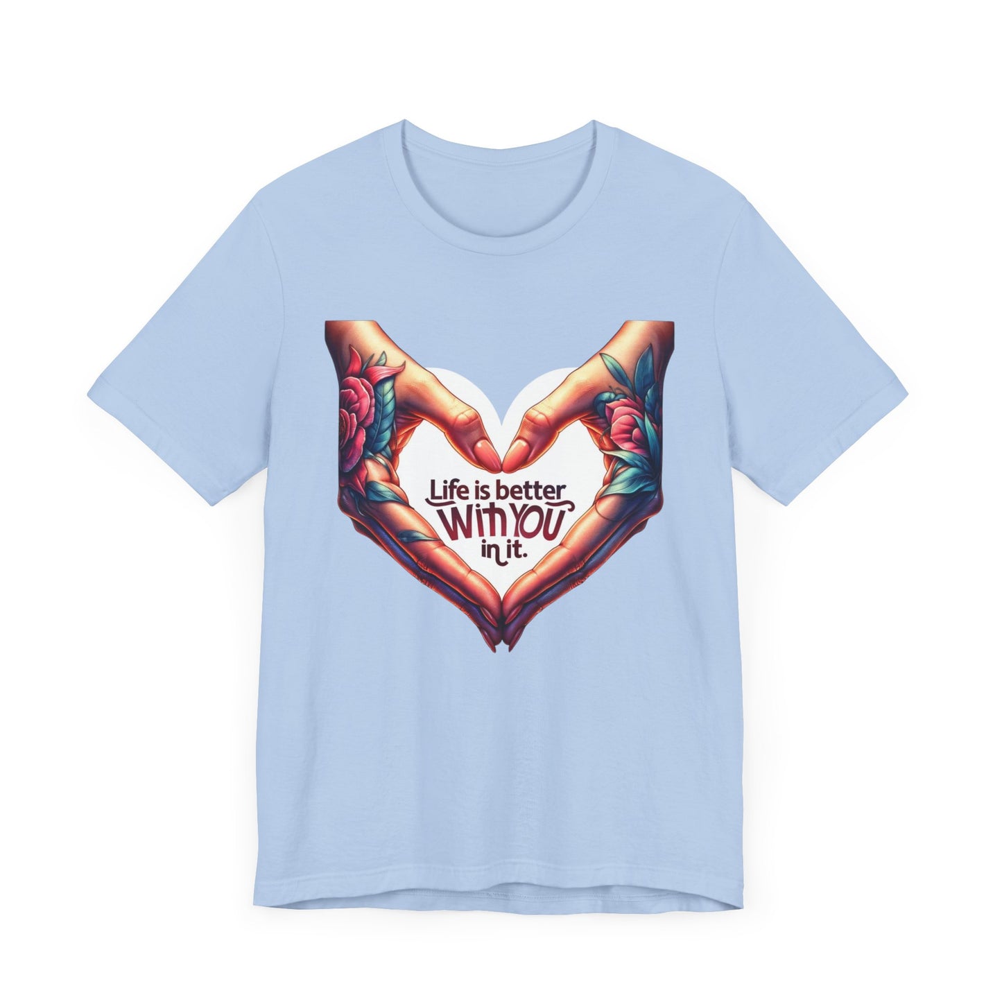 Life Is Better With You In It Short Sleeve Tee