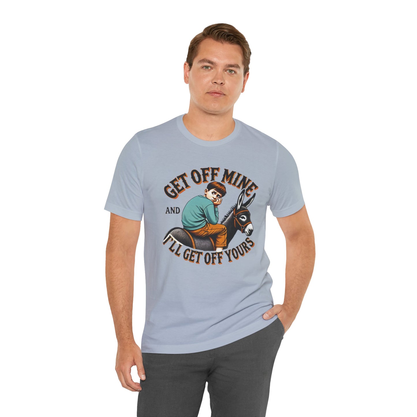 "Get Off Mine And I'll Get Off Yours" Short Sleeve Tee
