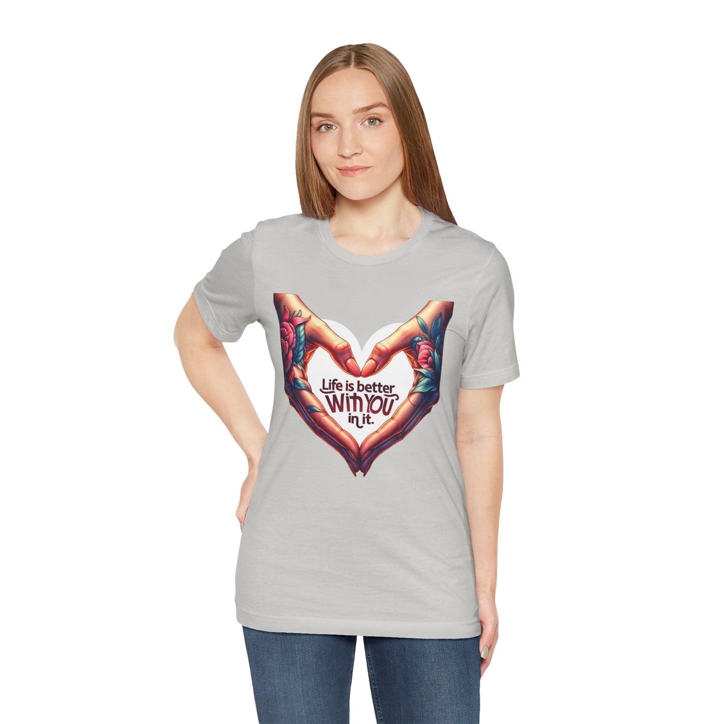 Life Is Better With You In It Short Sleeve Tee