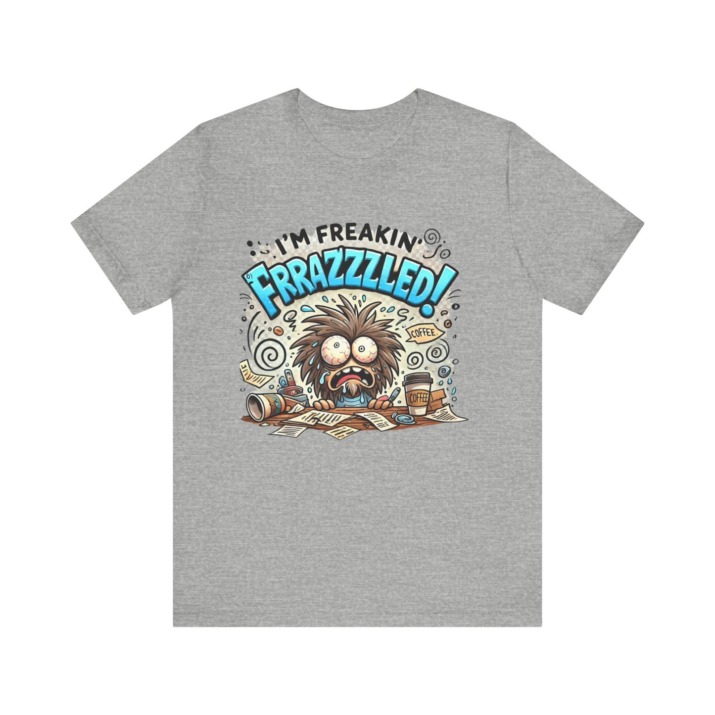 I'm Freakin' Frrazzzled Unisex Jersey Short Sleeve Tee