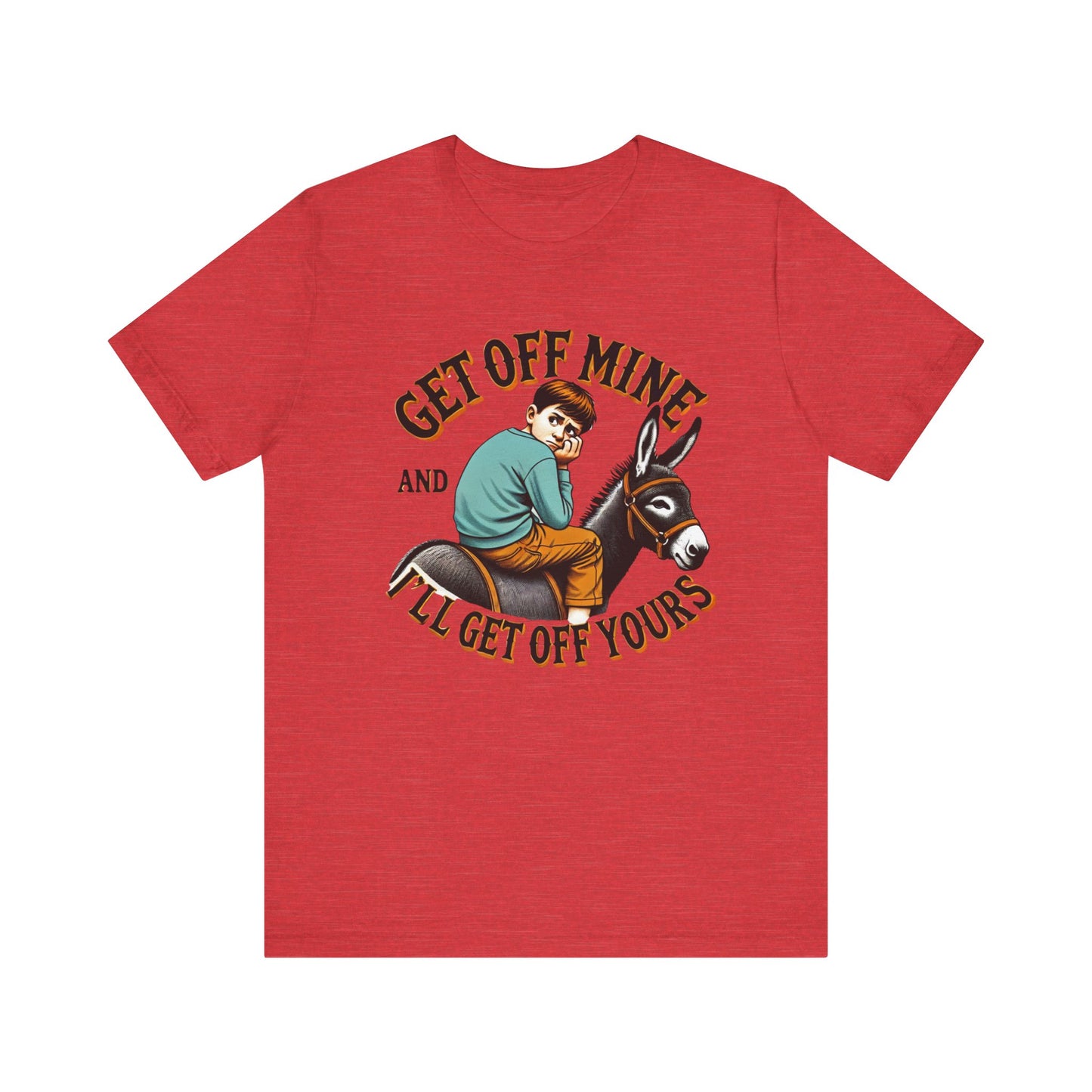 "Get Off Mine And I'll Get Off Yours" Short Sleeve Tee