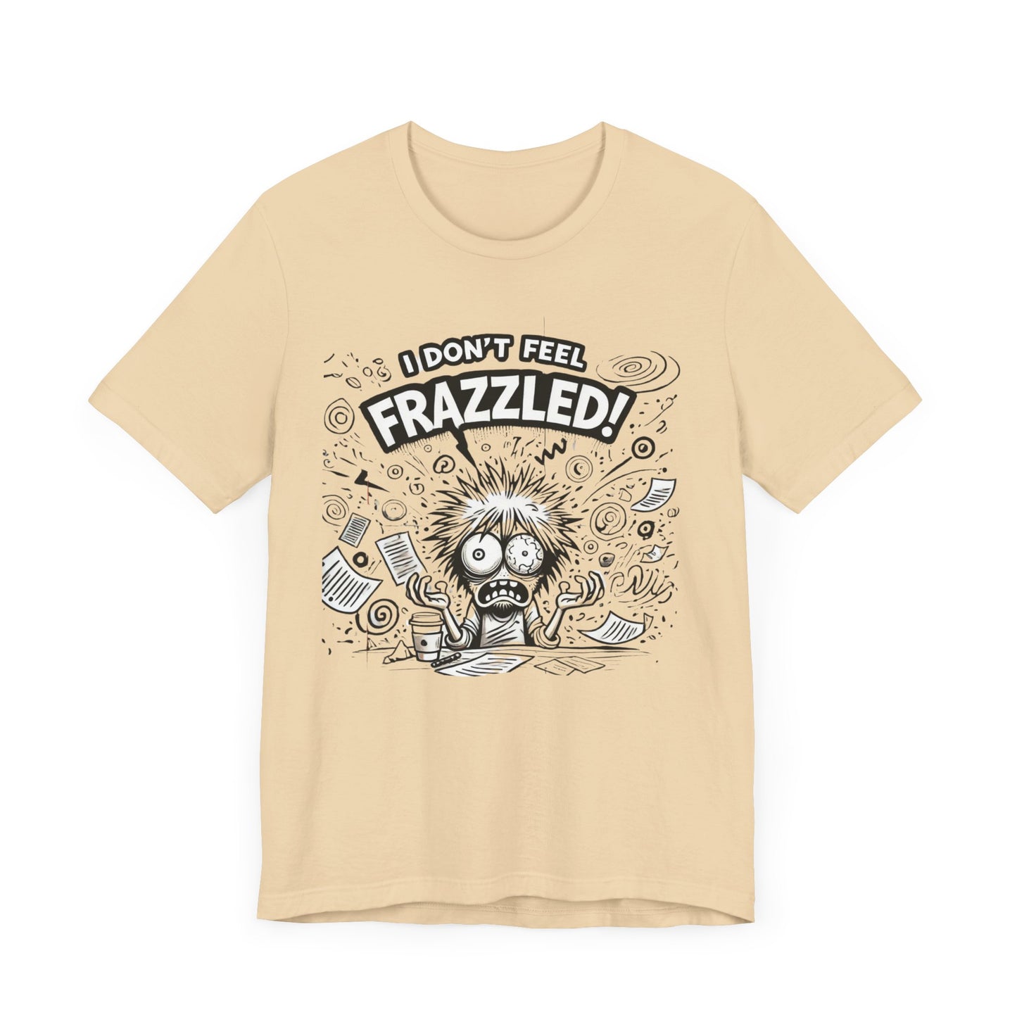 I Don't Feel Frazzled Unisex Jersey Short Sleeve Tee
