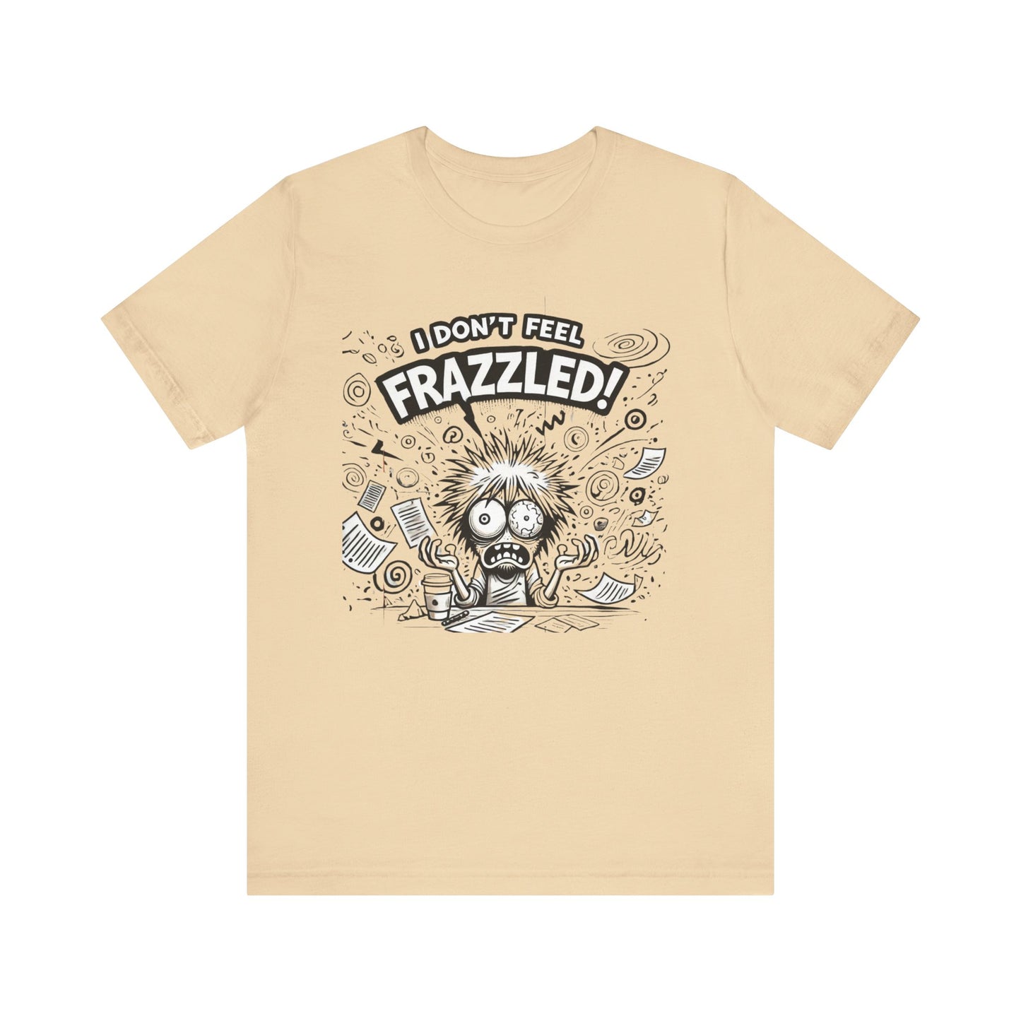 I Don't Feel Frazzled Unisex Jersey Short Sleeve Tee