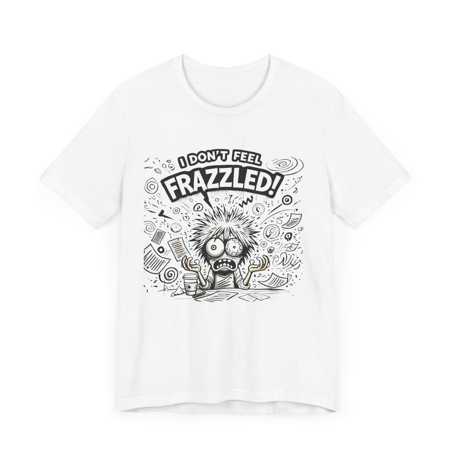 I Don't Feel Frazzled Unisex Jersey Short Sleeve Tee