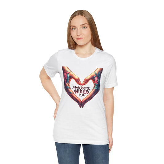 Life Is Better With You In It Short Sleeve Tee