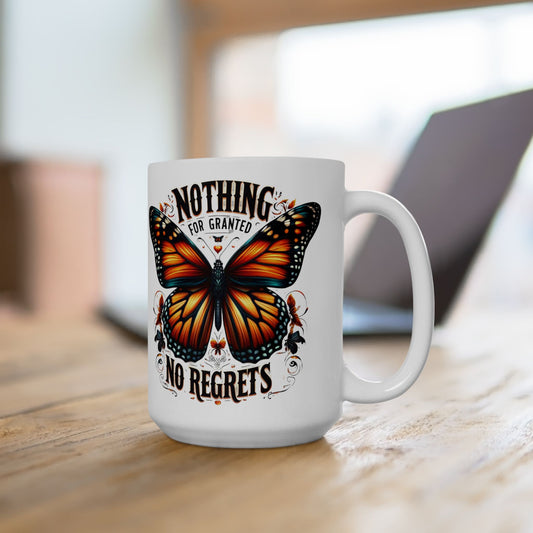 Nothing For Granted, No Regrets, 15oz Ceramic Mug