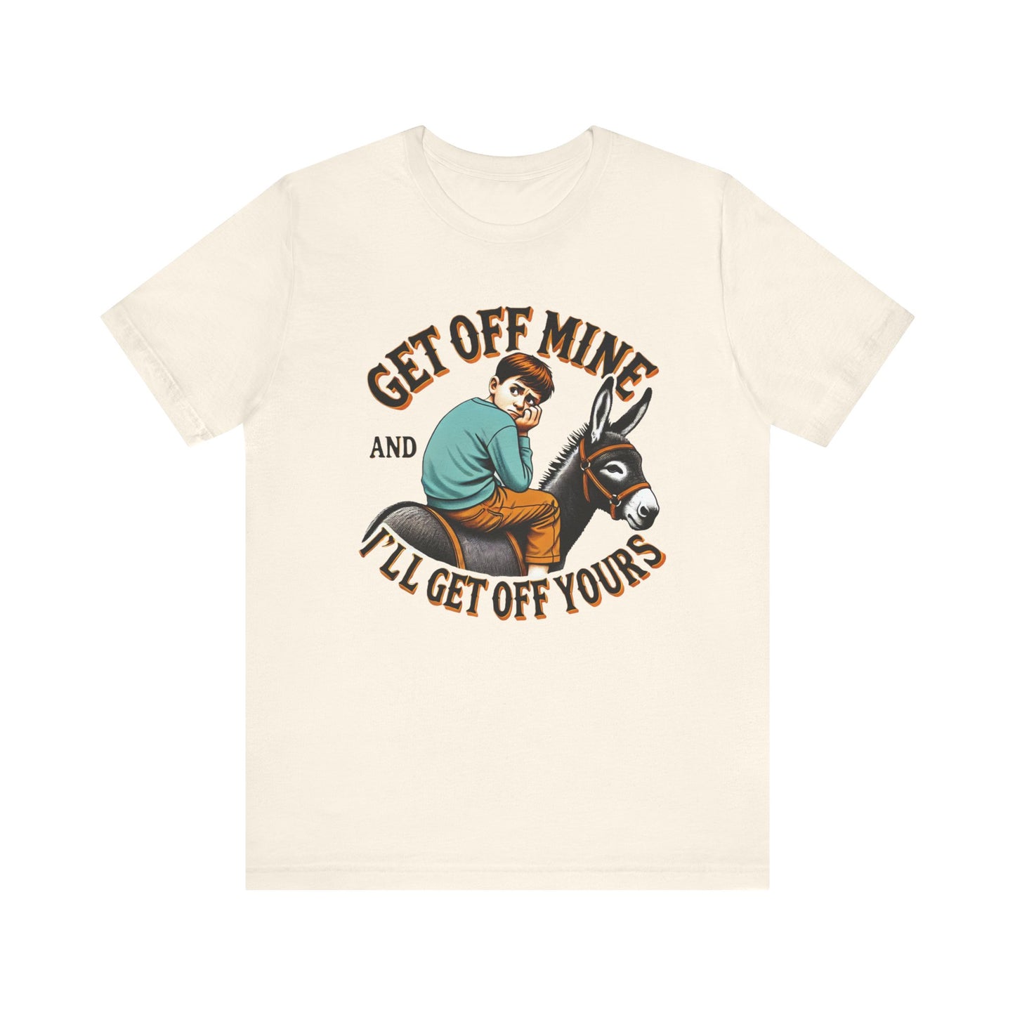 "Get Off Mine And I'll Get Off Yours" Short Sleeve Tee