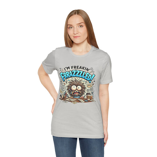 I'm Freakin' Frrazzzled Unisex Jersey Short Sleeve Tee