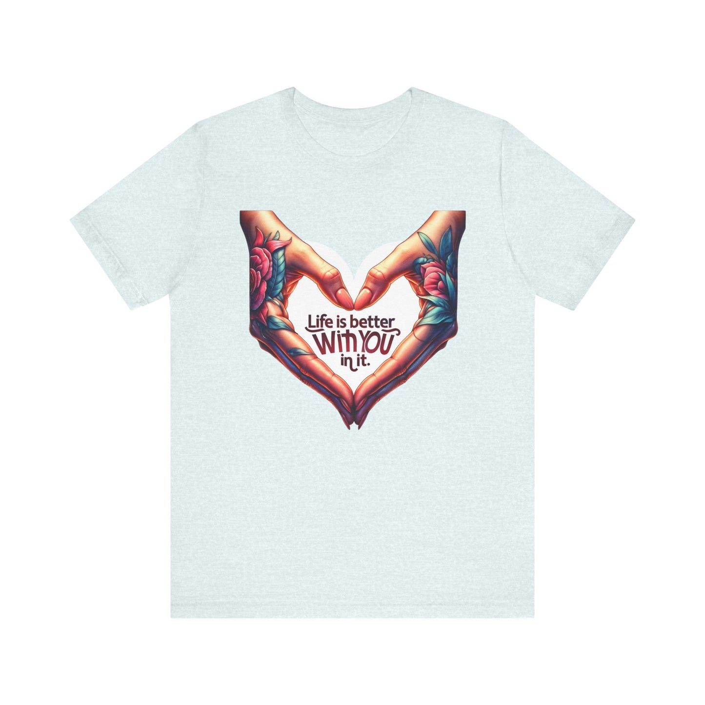 Life Is Better With You In It Short Sleeve Tee