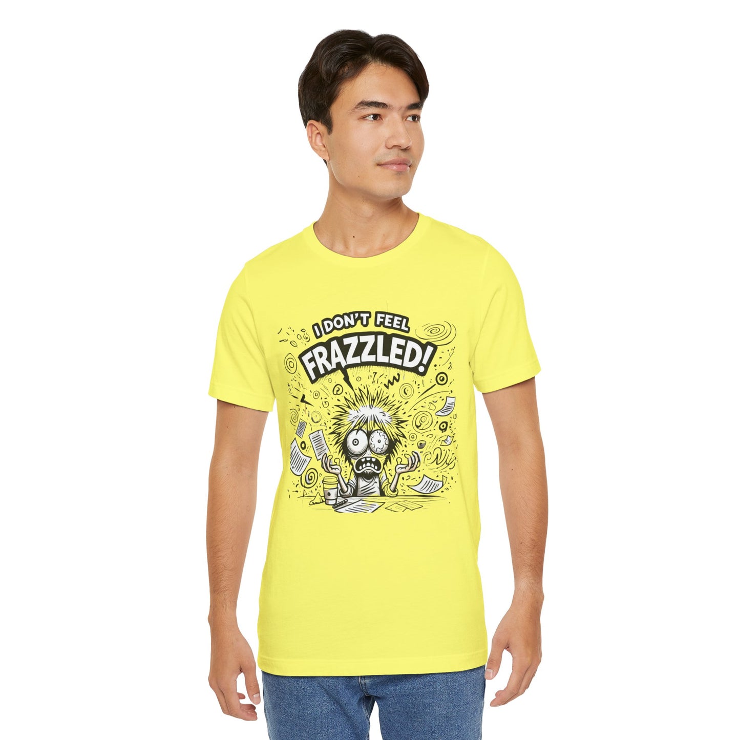 I Don't Feel Frazzled Unisex Jersey Short Sleeve Tee