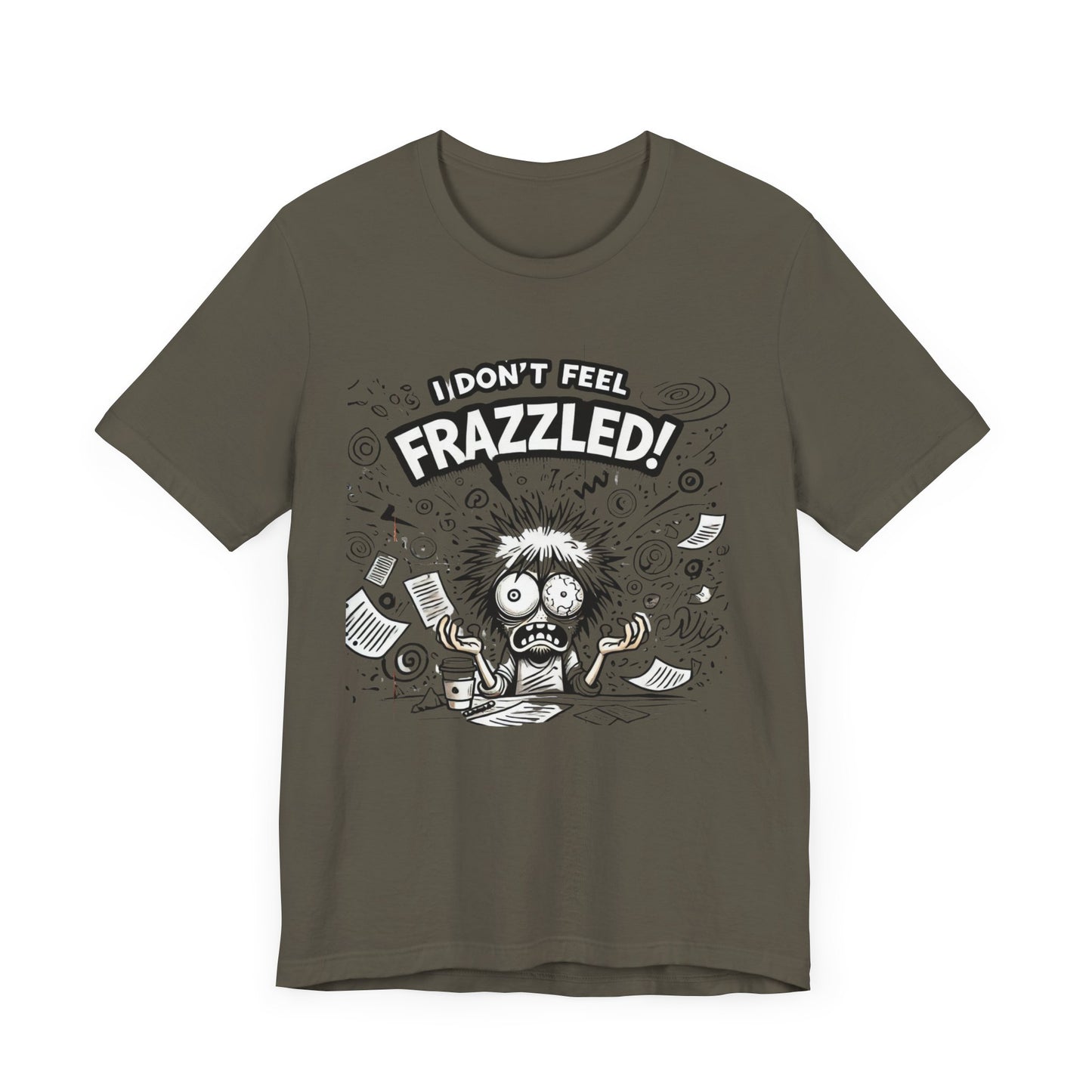 I Don't Feel Frazzled Unisex Jersey Short Sleeve Tee
