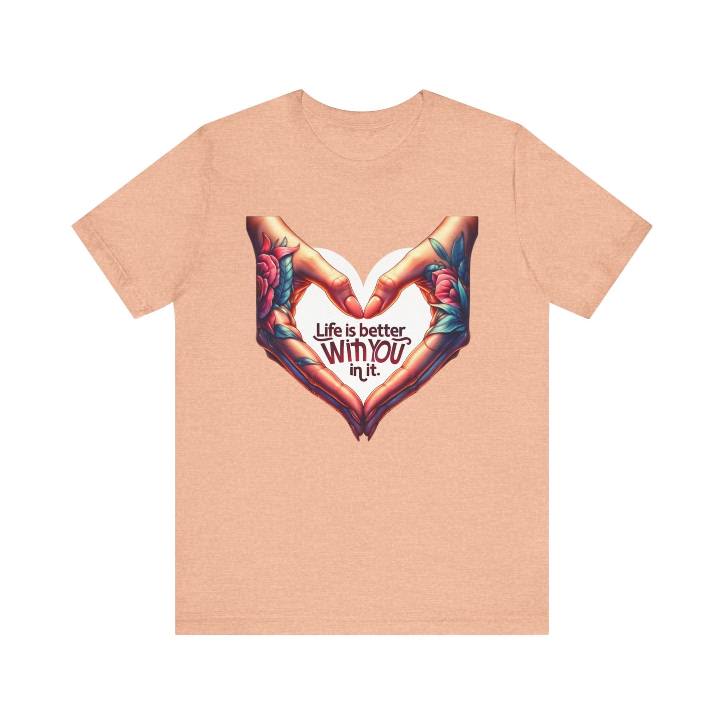 Life Is Better With You In It Short Sleeve Tee