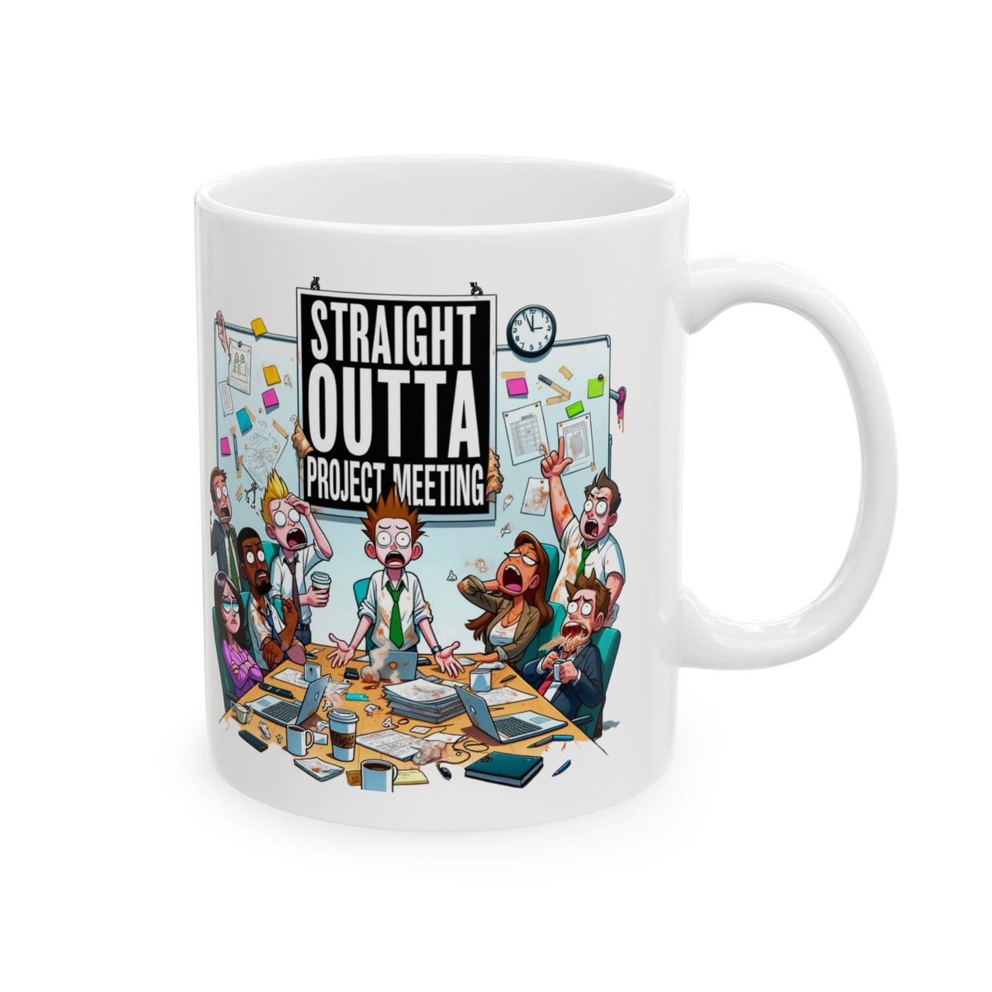 Straight Outta Project Meeting - 2 Sided 11oz Ceramic Mug