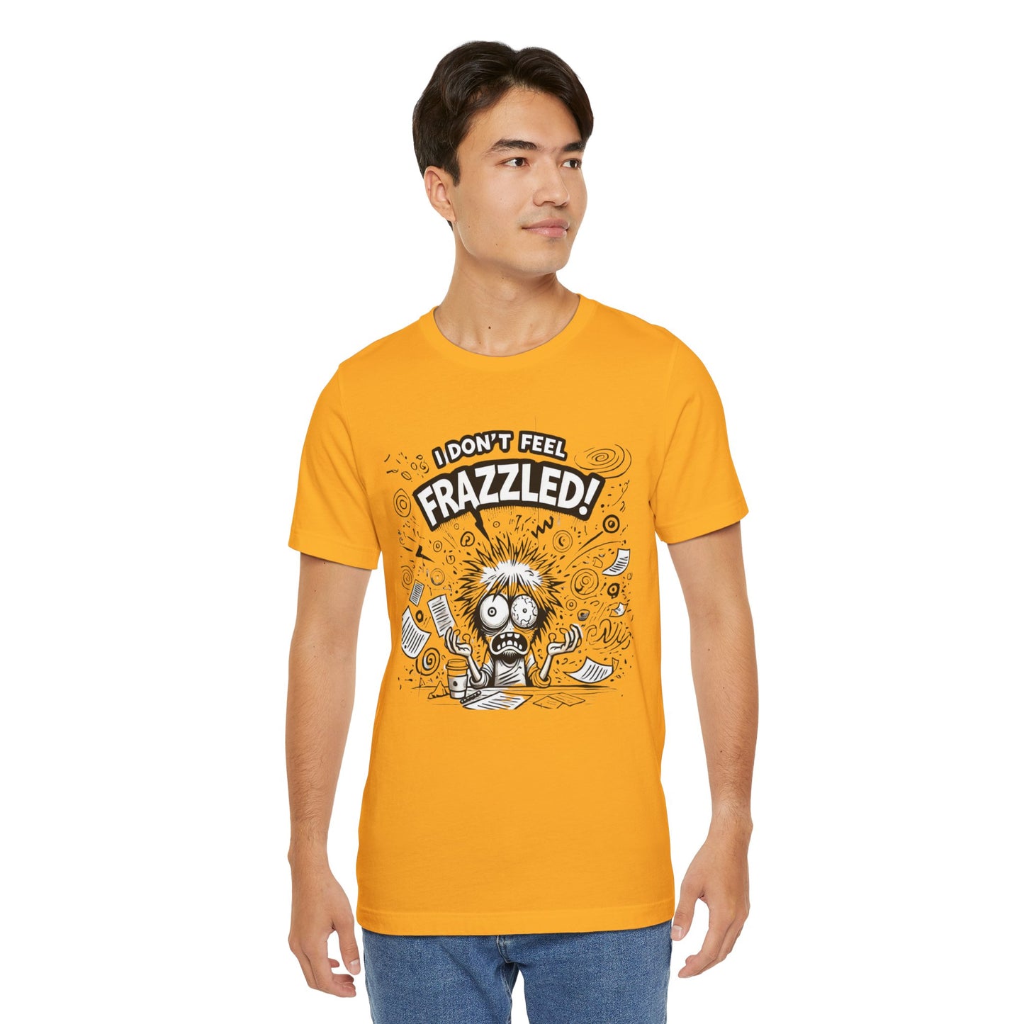 I Don't Feel Frazzled Unisex Jersey Short Sleeve Tee