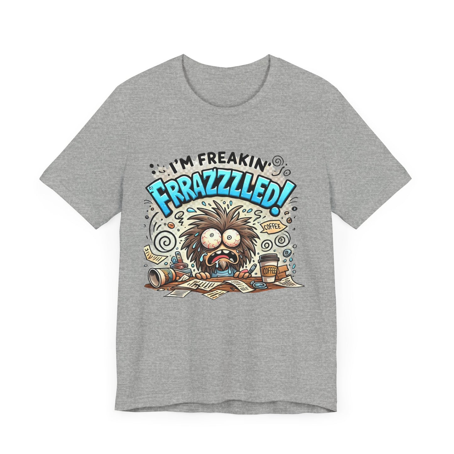 I'm Freakin' Frrazzzled Unisex Jersey Short Sleeve Tee
