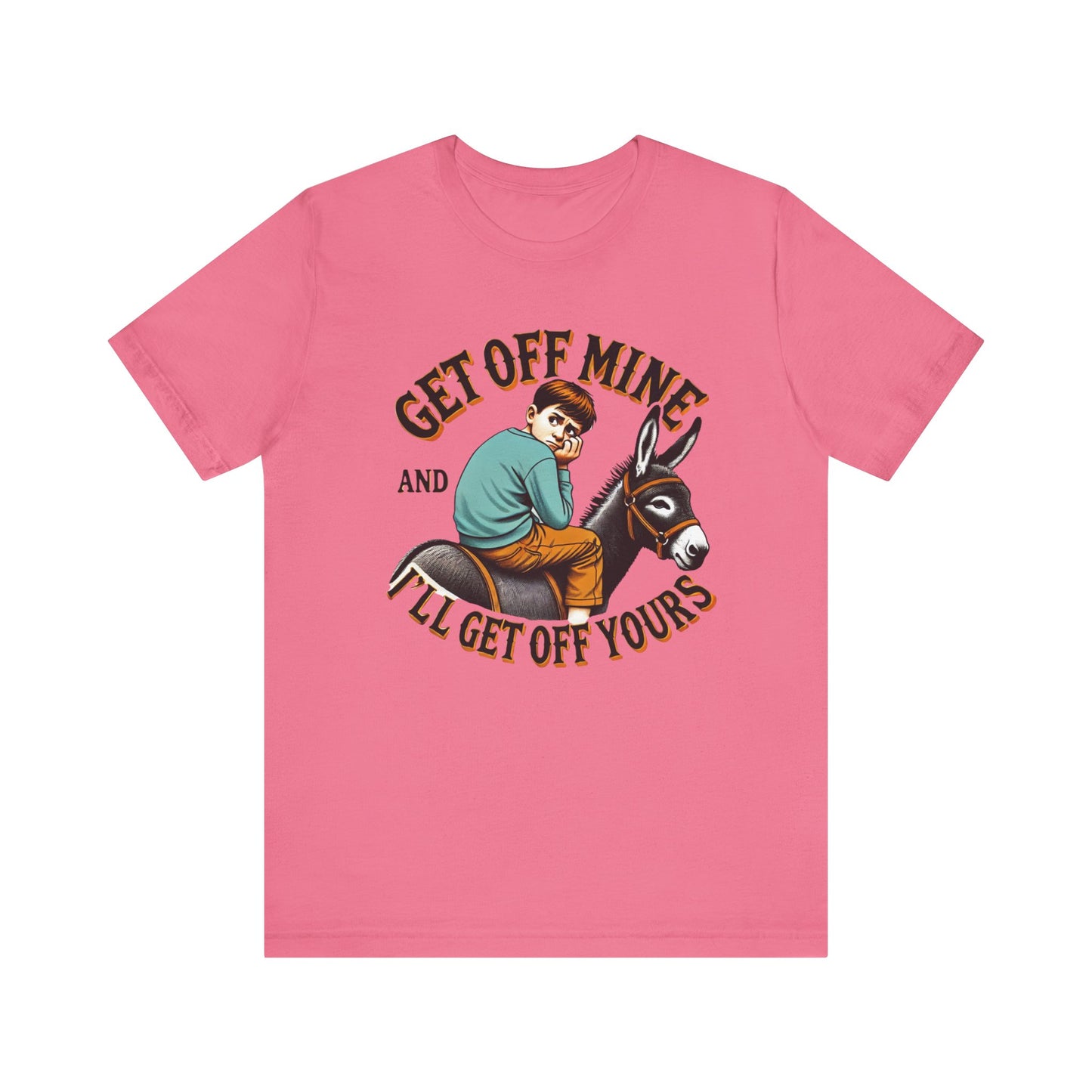 "Get Off Mine And I'll Get Off Yours" Short Sleeve Tee