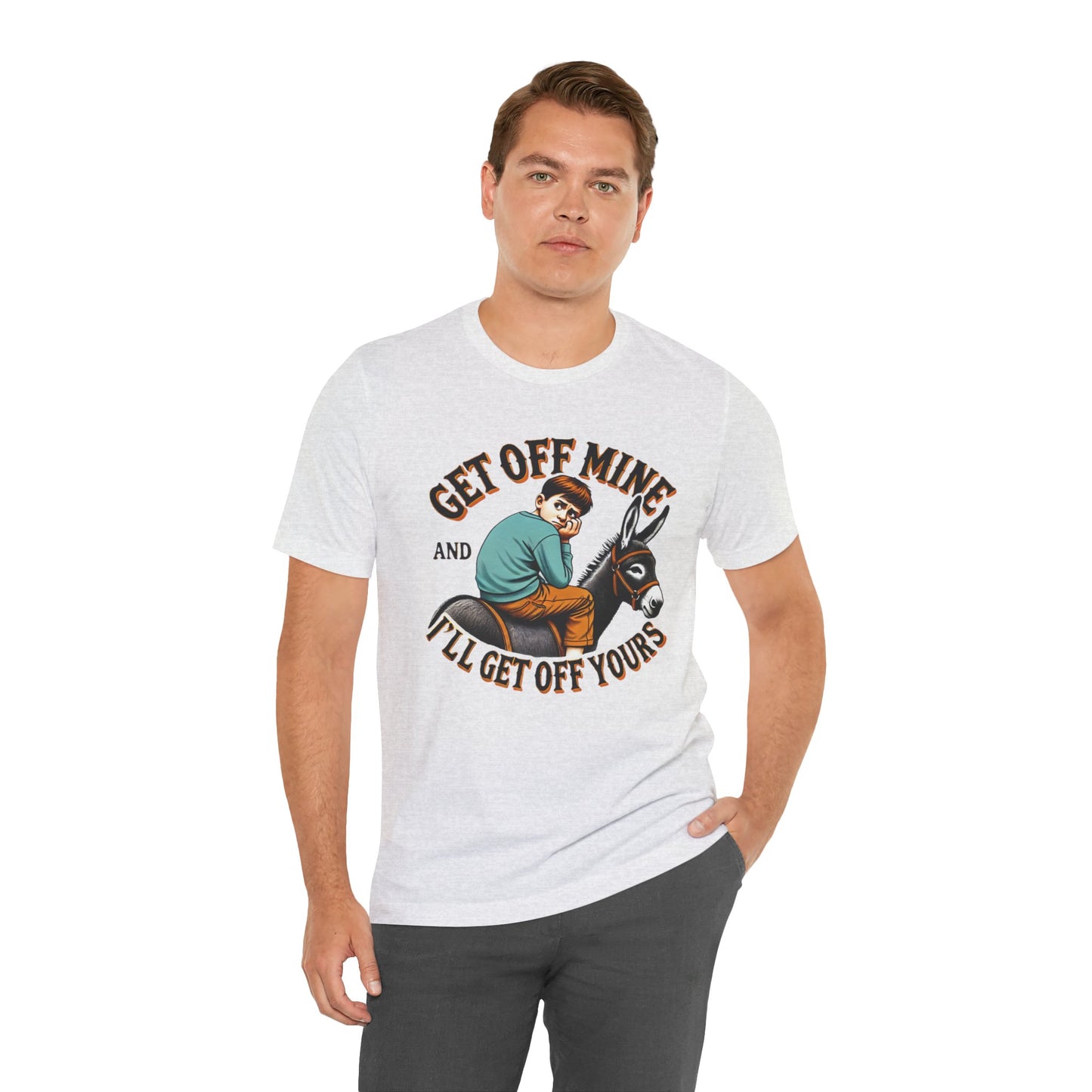 "Get Off Mine And I'll Get Off Yours" Short Sleeve Tee