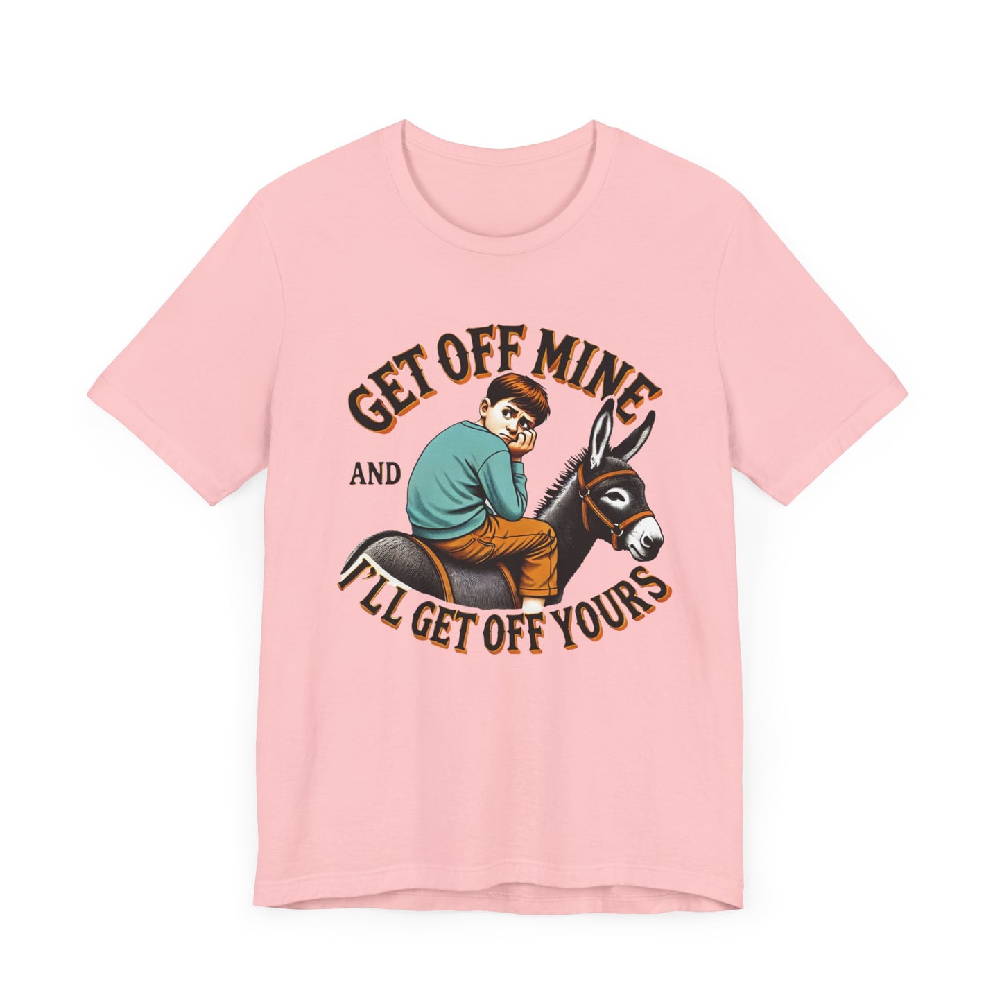 "Get Off Mine And I'll Get Off Yours" Short Sleeve Tee