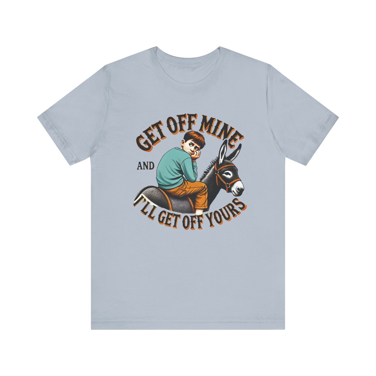 "Get Off Mine And I'll Get Off Yours" Short Sleeve Tee