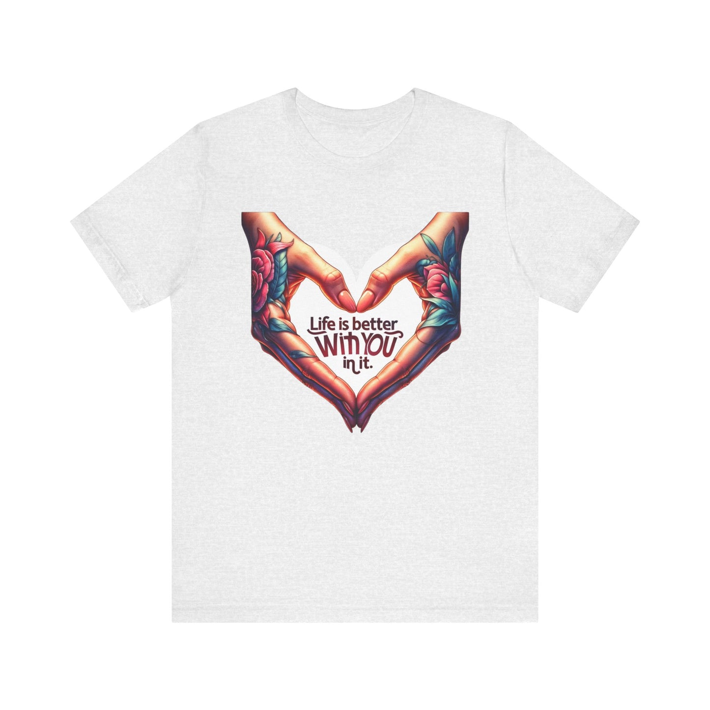 Life Is Better With You In It Short Sleeve Tee