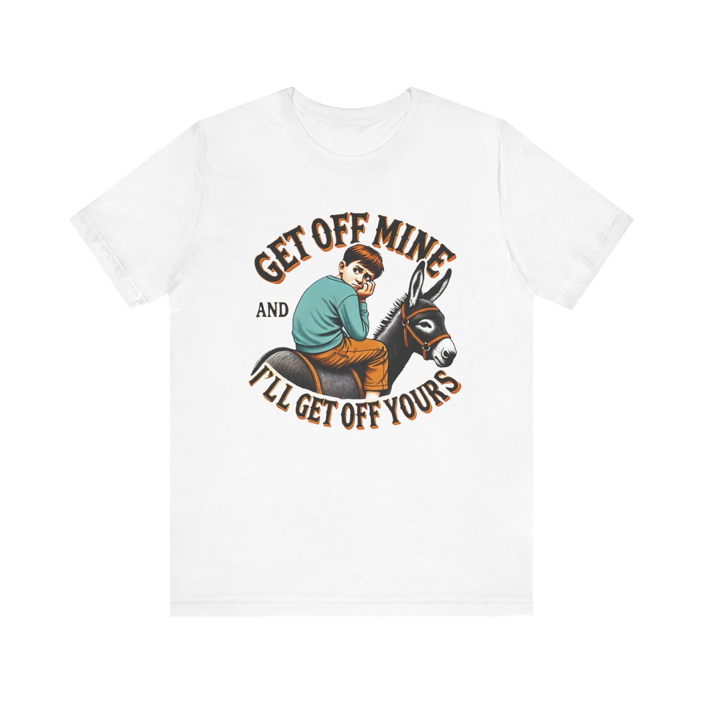 "Get Off Mine And I'll Get Off Yours" Short Sleeve Tee