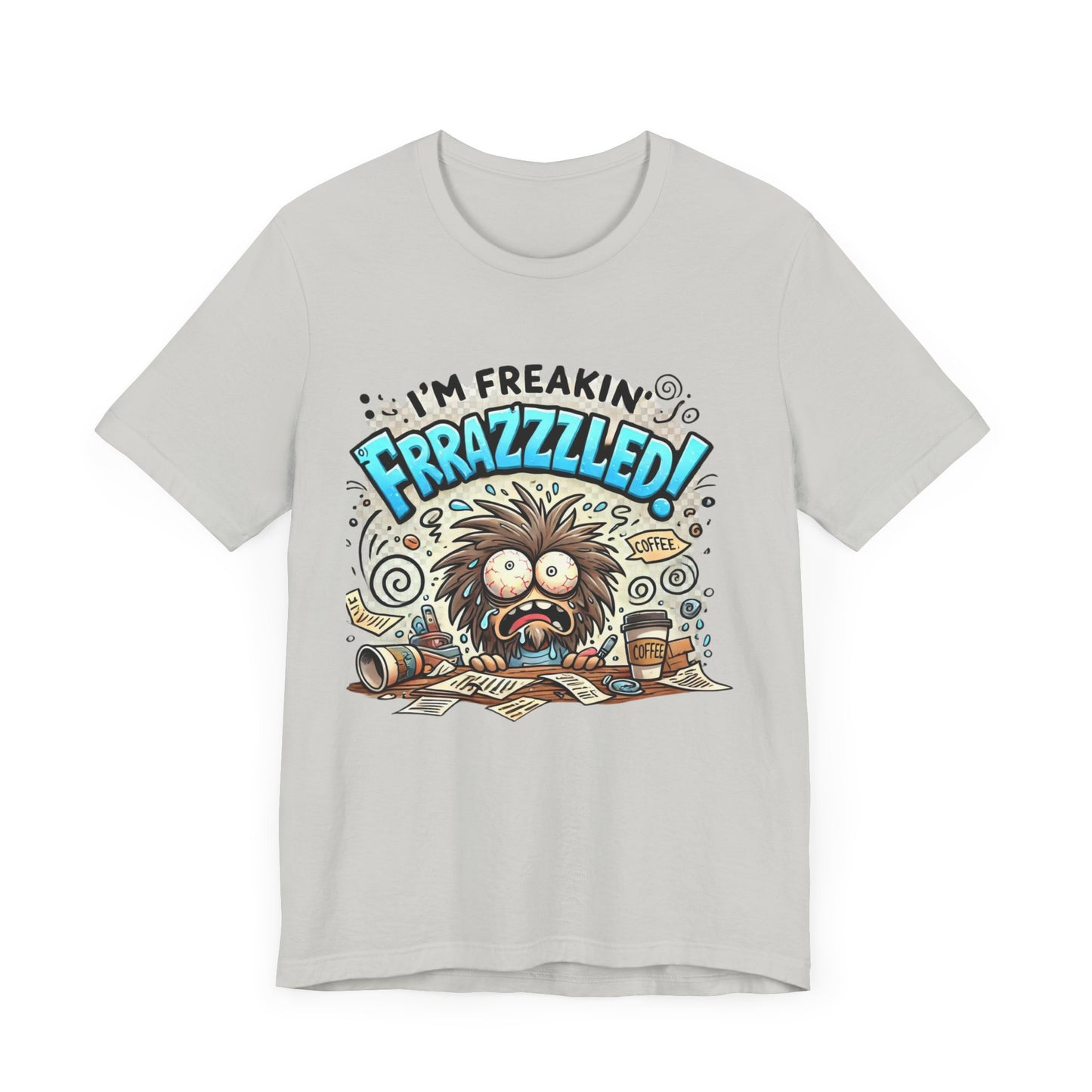 I'm Freakin' Frrazzzled Unisex Jersey Short Sleeve Tee