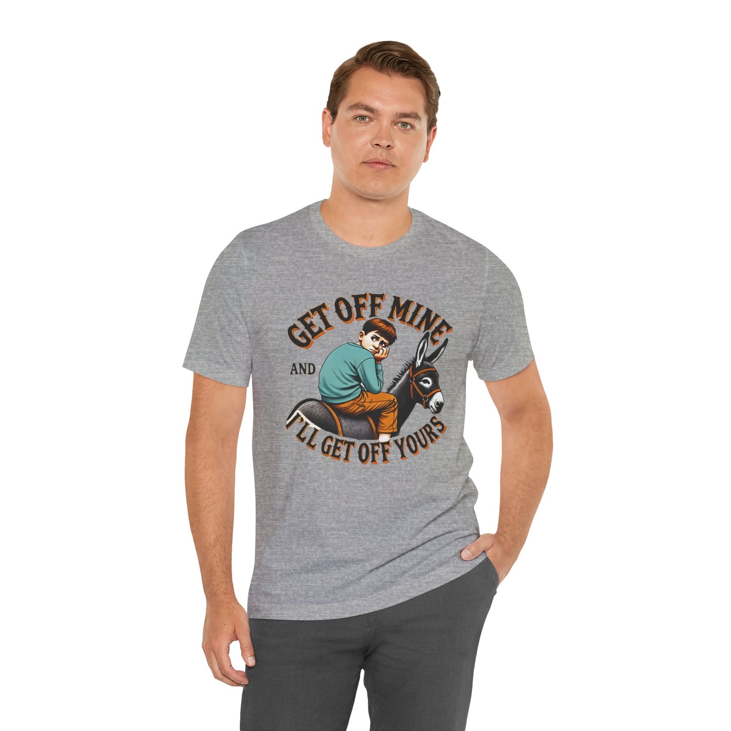 "Get Off Mine And I'll Get Off Yours" Short Sleeve Tee