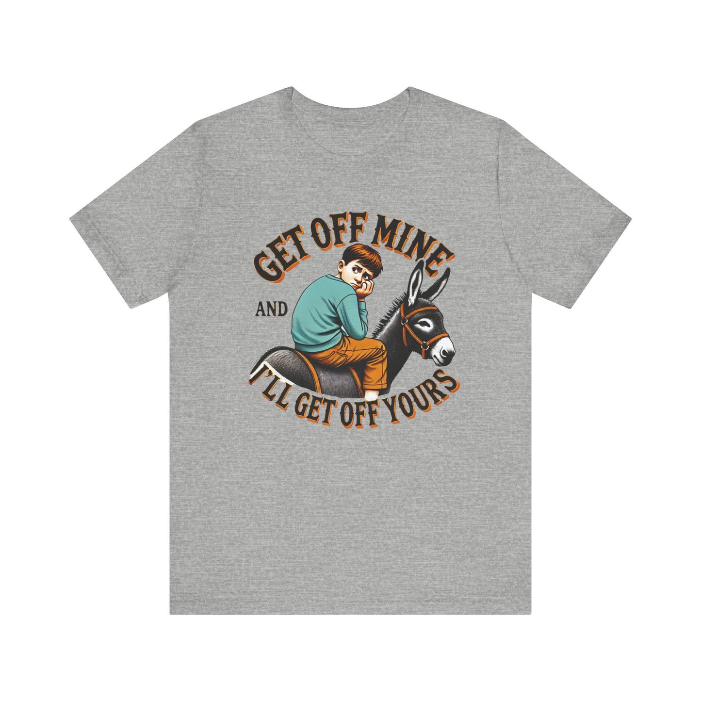 "Get Off Mine And I'll Get Off Yours" Short Sleeve Tee
