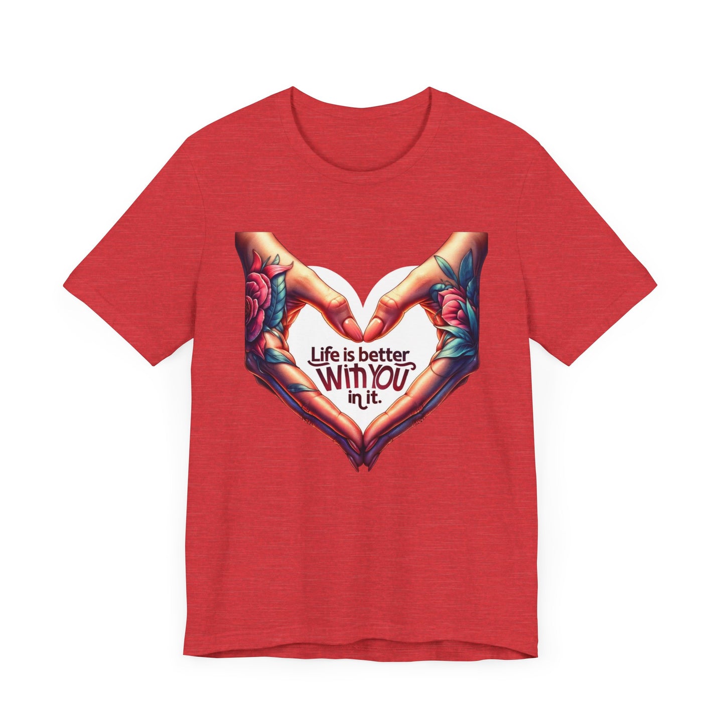 Life Is Better With You In It Short Sleeve Tee