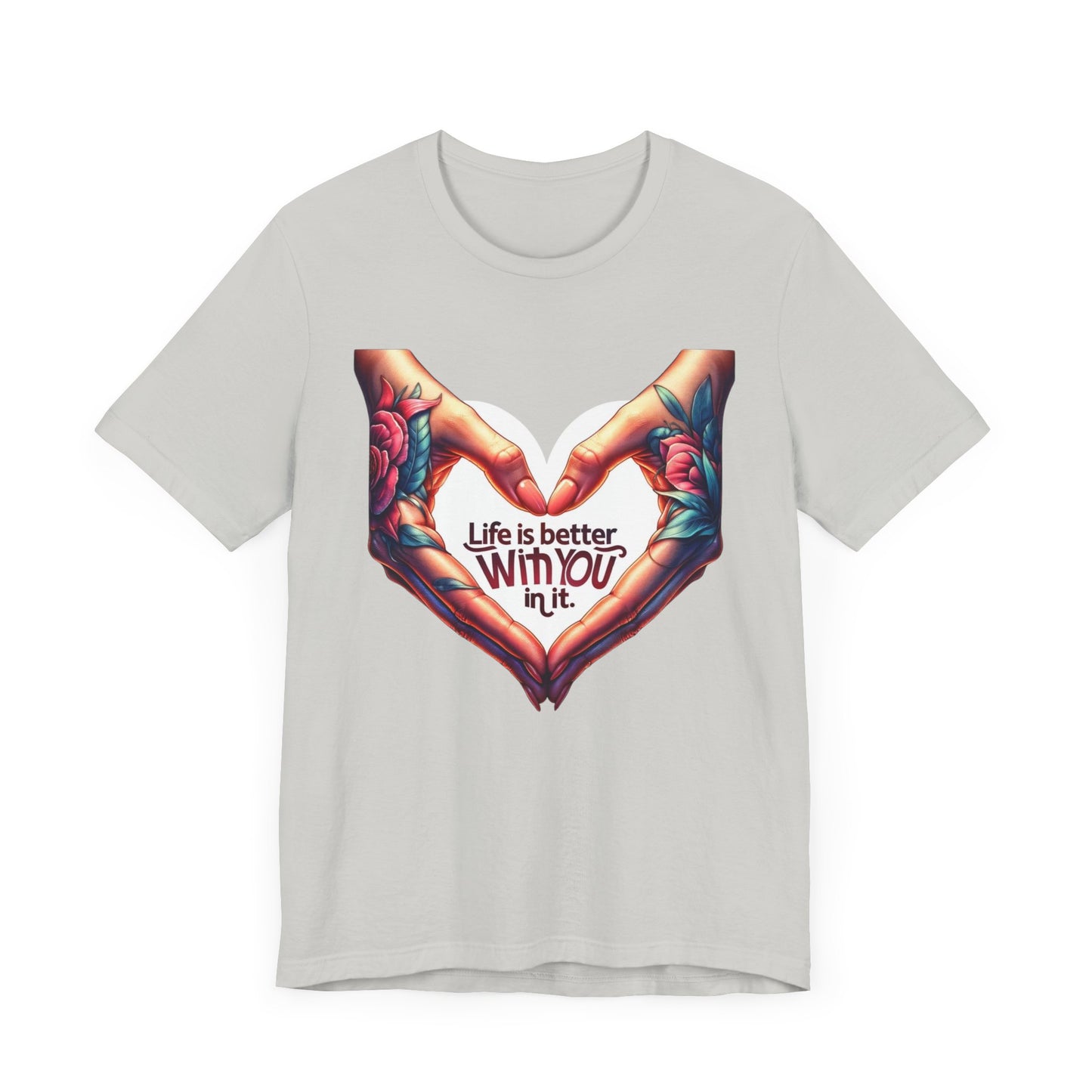 Life Is Better With You In It Short Sleeve Tee