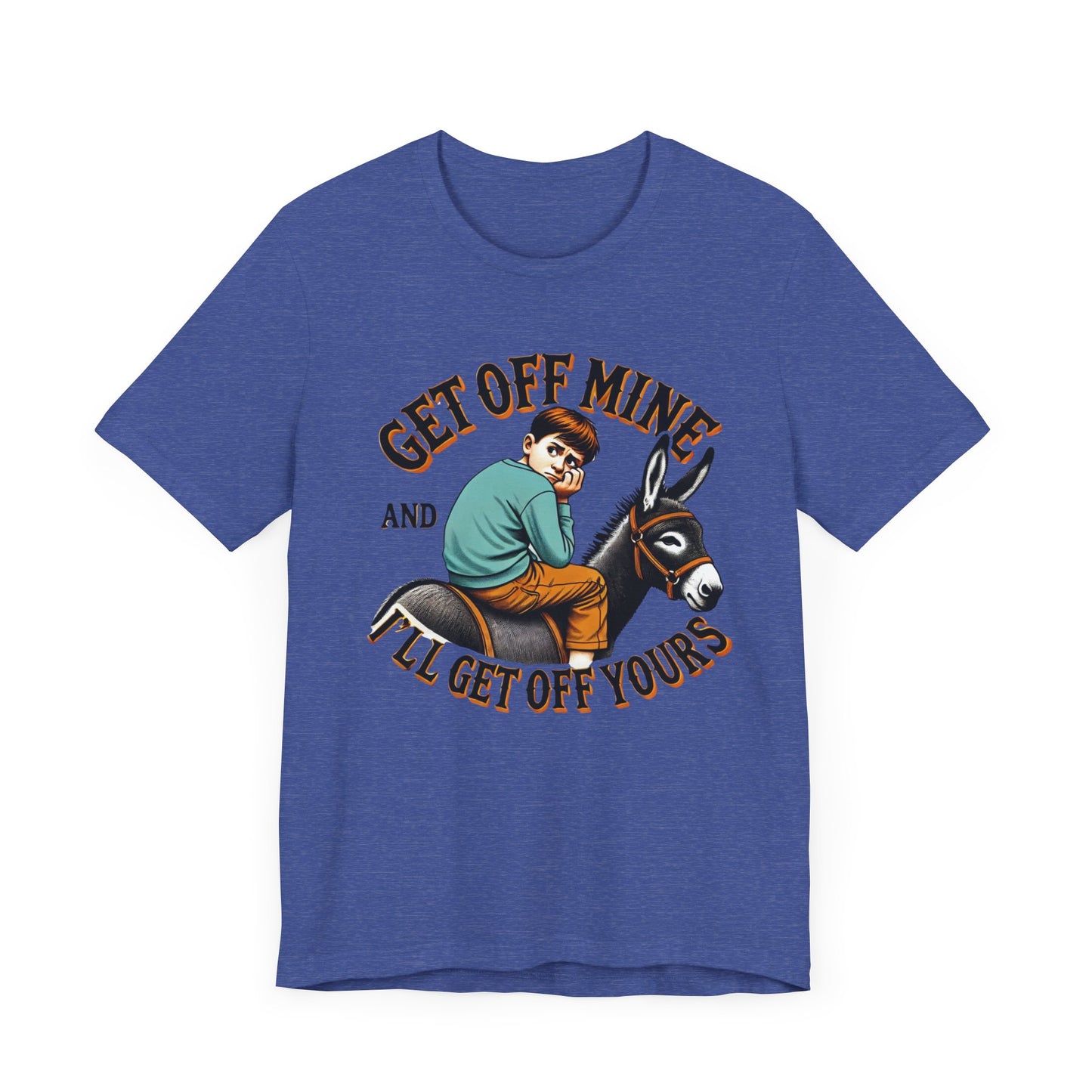 "Get Off Mine And I'll Get Off Yours" Short Sleeve Tee