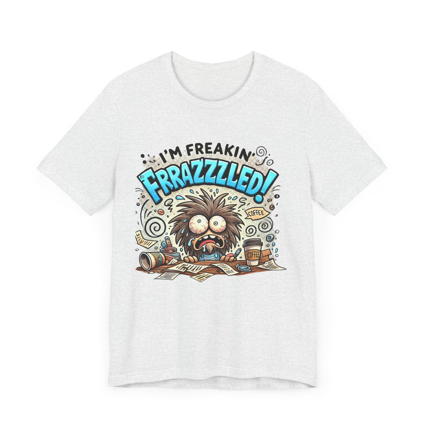 I'm Freakin' Frrazzzled Unisex Jersey Short Sleeve Tee