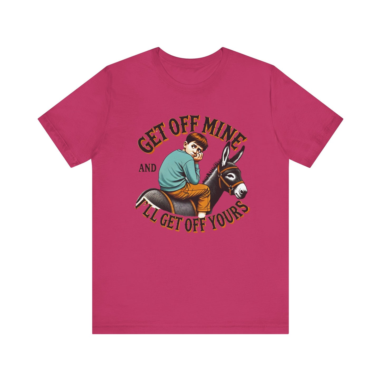 "Get Off Mine And I'll Get Off Yours" Short Sleeve Tee