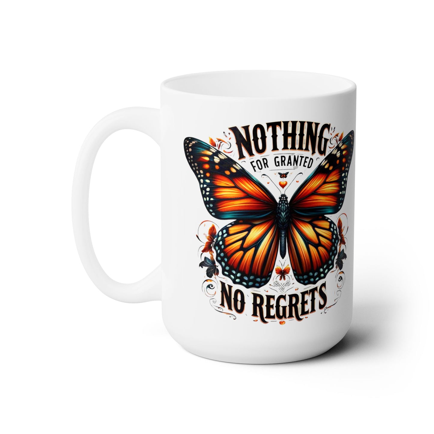 Nothing For Granted, No Regrets, 15oz Ceramic Mug