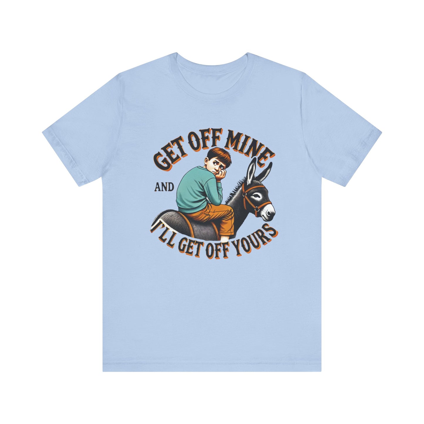 "Get Off Mine And I'll Get Off Yours" Short Sleeve Tee