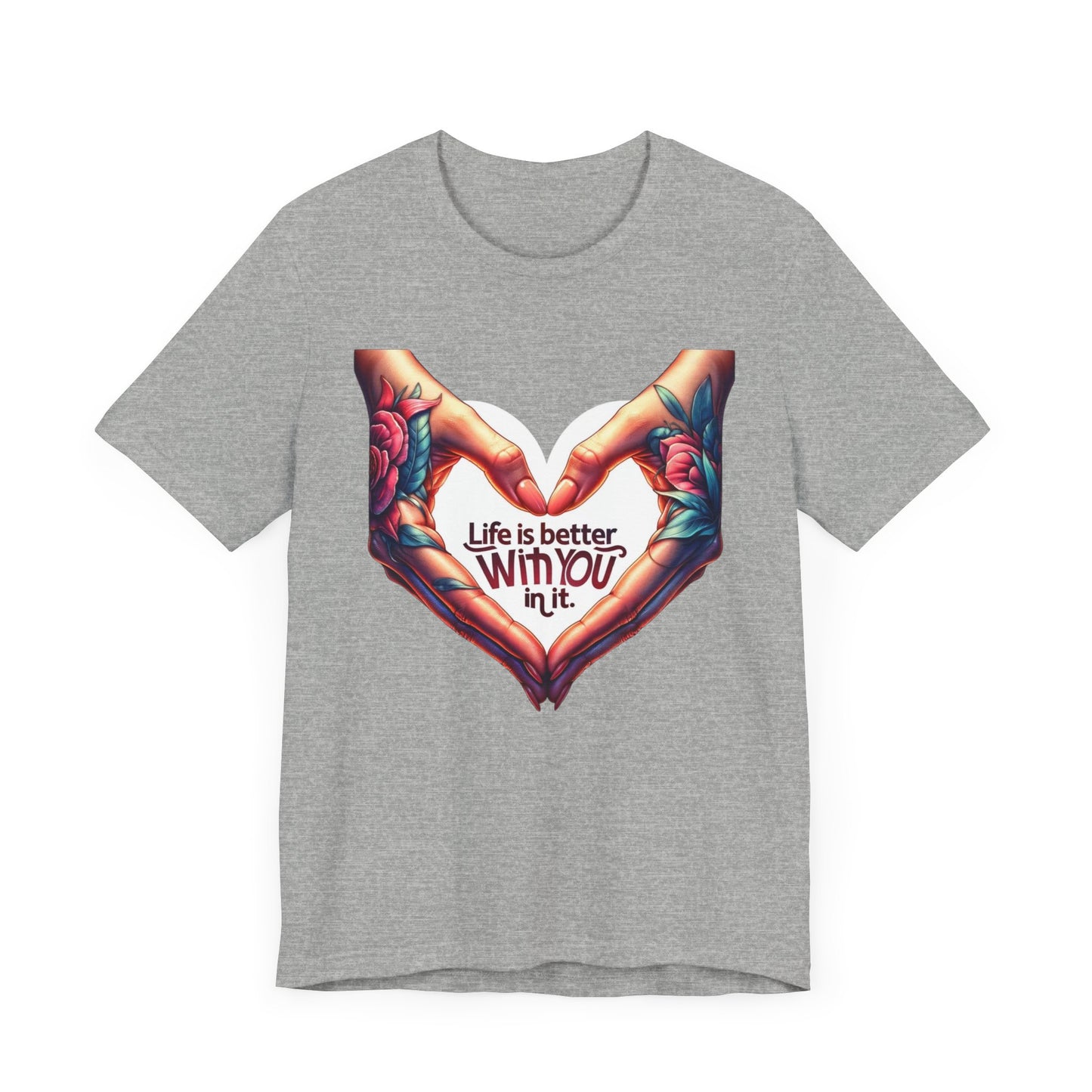 Life Is Better With You In It Short Sleeve Tee