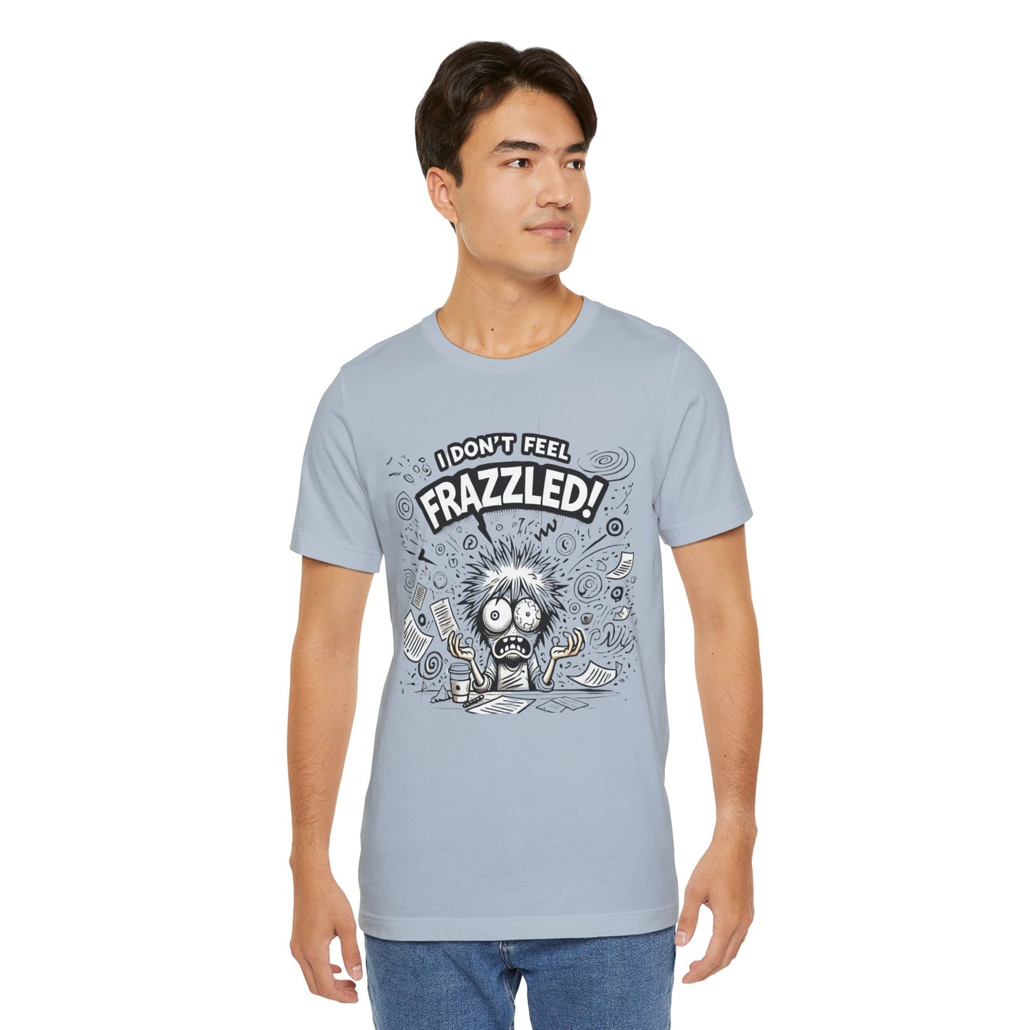 I Don't Feel Frazzled Unisex Jersey Short Sleeve Tee