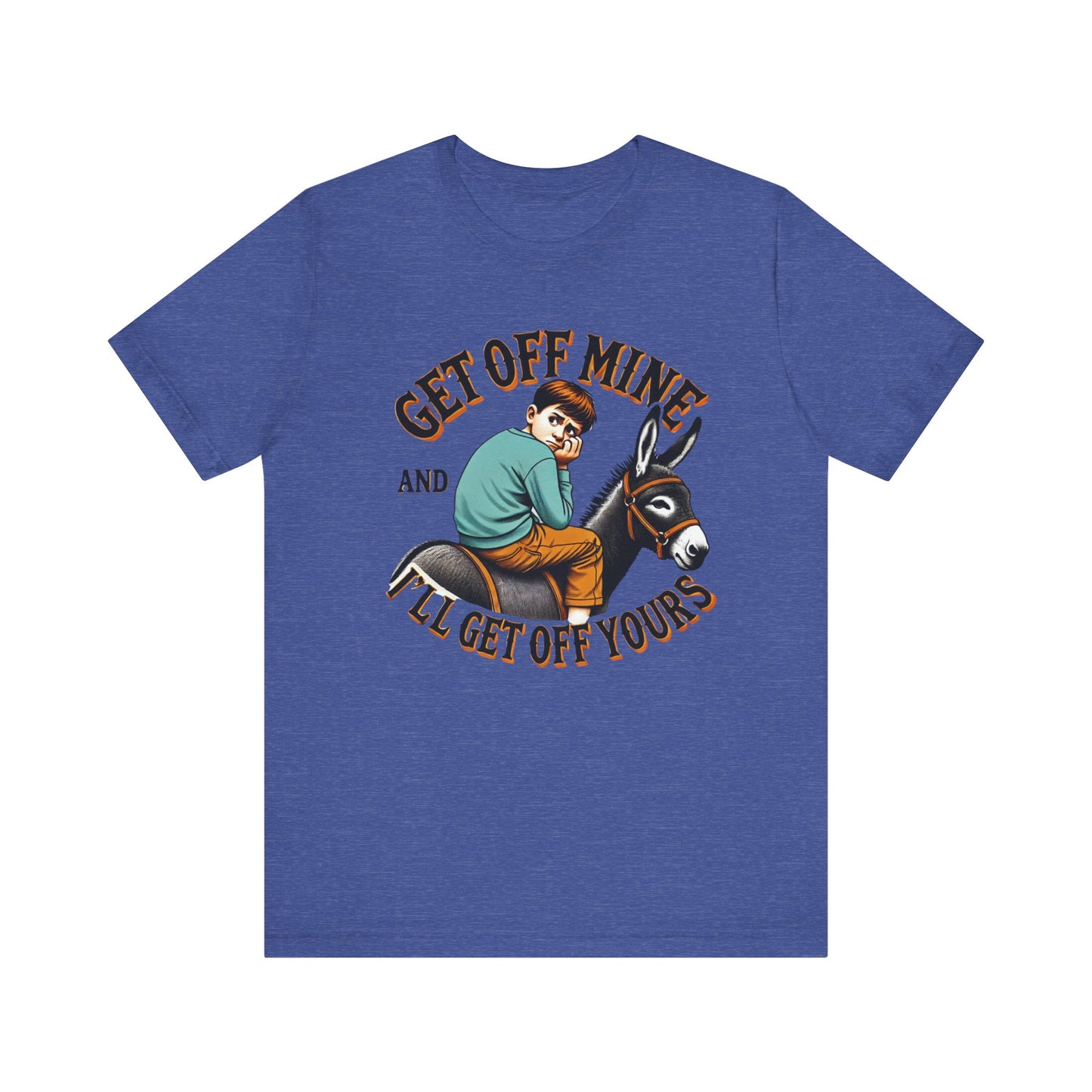 "Get Off Mine And I'll Get Off Yours" Short Sleeve Tee
