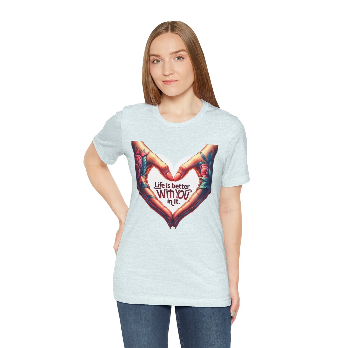 Life Is Better With You In It Short Sleeve Tee
