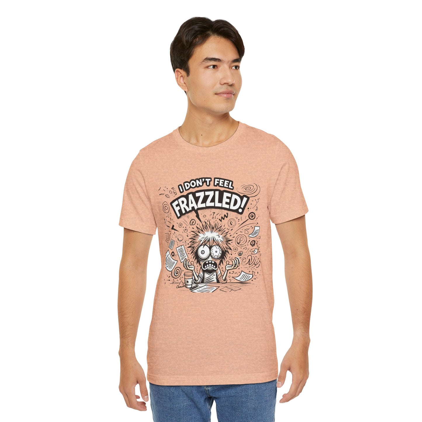 I Don't Feel Frazzled Unisex Jersey Short Sleeve Tee