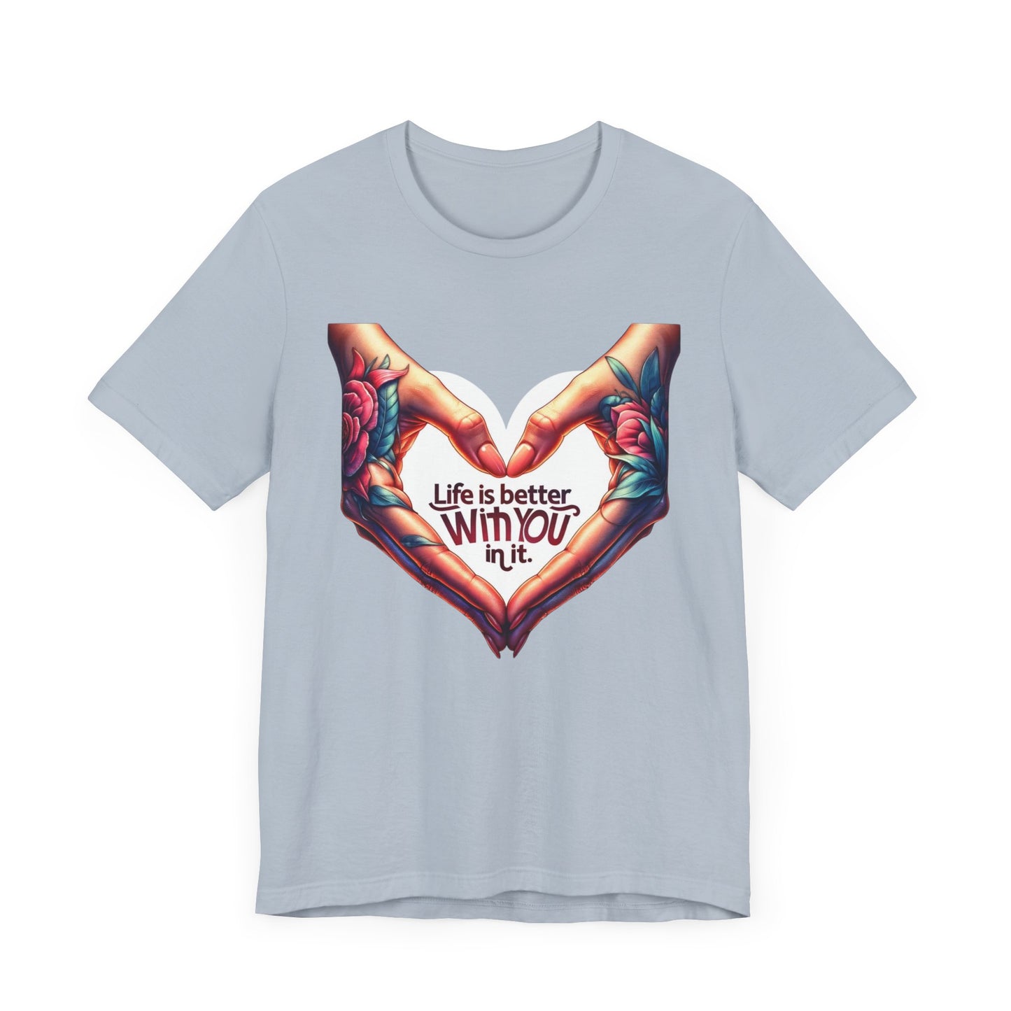 Life Is Better With You In It Short Sleeve Tee