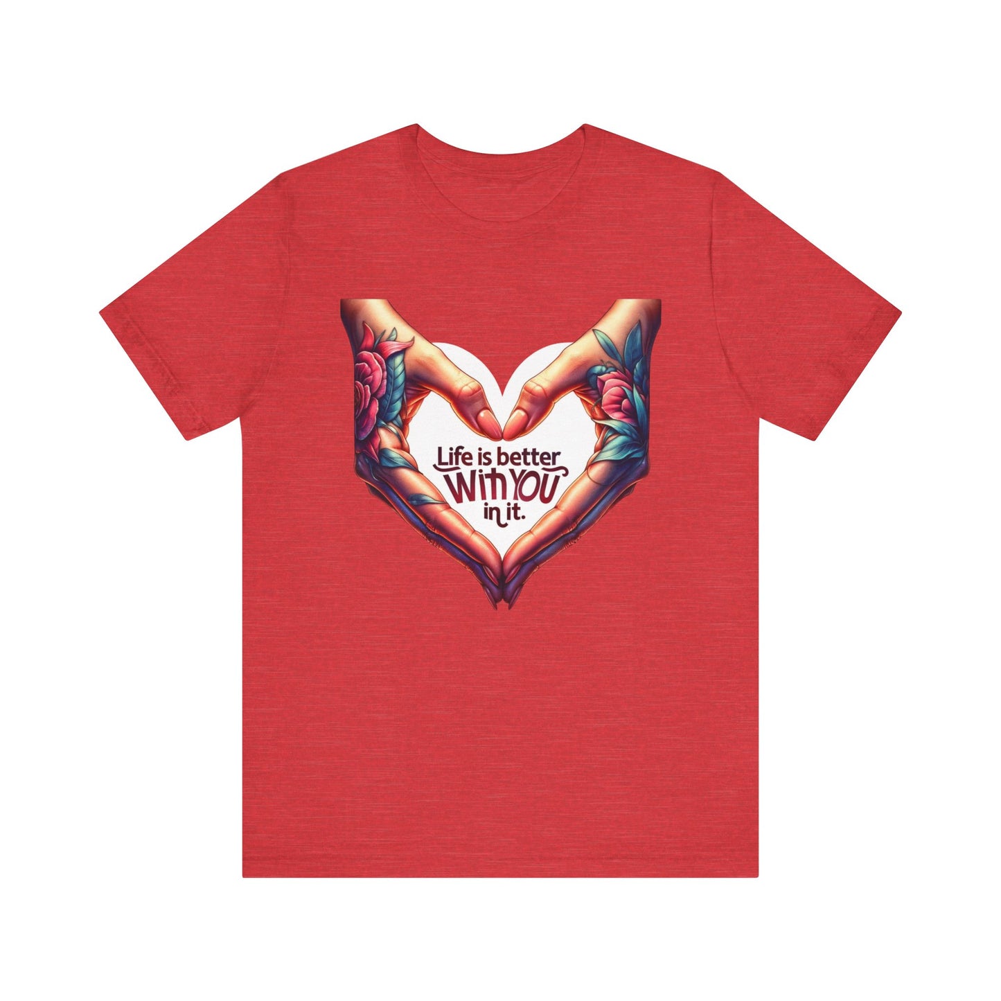Life Is Better With You In It Short Sleeve Tee